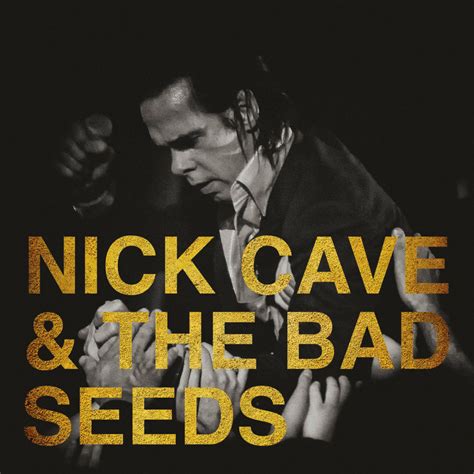 NICK CAVE AND THE BAD SEEDS .